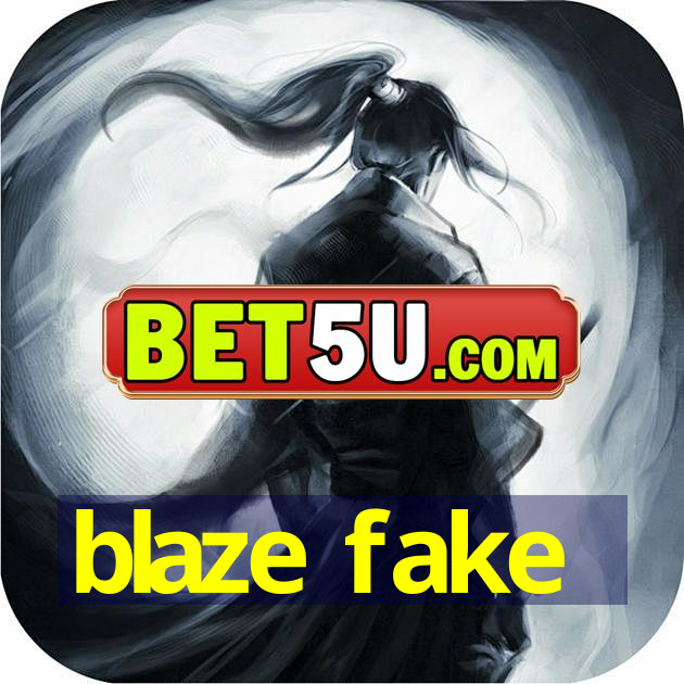 blaze fake